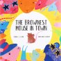 The Brownest Mouse in Town by Tarah L Gear