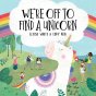 We're Off To Find a Unicorn by Eloise White