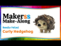 Make a Needle Felted Curly Hedgehog - Makerss Make Along