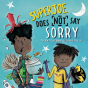 The front cover of SuperJoe Does NOT Say Sorry children's book written by Michael Catchpool and illustrated by emma proctor 