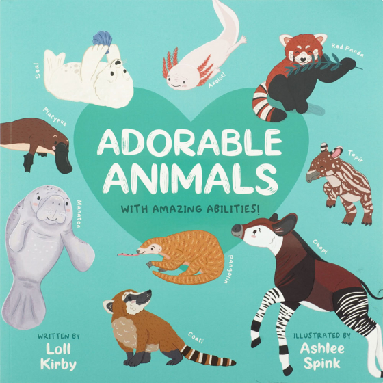 Cover of the Adorable Animals with Amazing Abilities children's book by Loll Kirby and Ashlee Spink